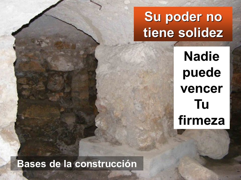 Su poder no tiene solidez Nadie puede vencer Tu firmeza