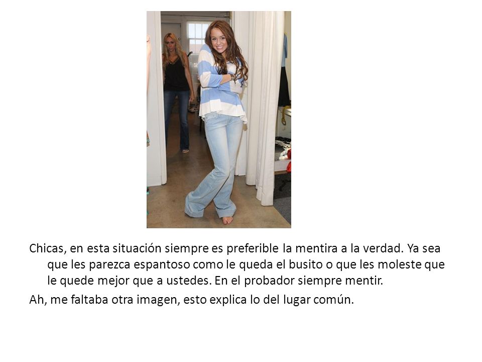 Chicas, en esta situación siempre es preferible la mentira a la verdad