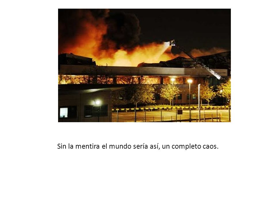 Sin la mentira el mundo sería así, un completo caos.