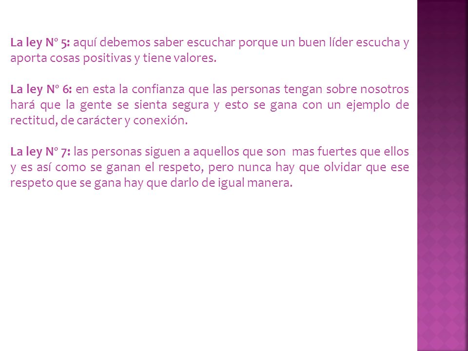 La ley Nº 5: aquí debemos saber escuchar porque un buen líder escucha y aporta cosas positivas y tiene valores.