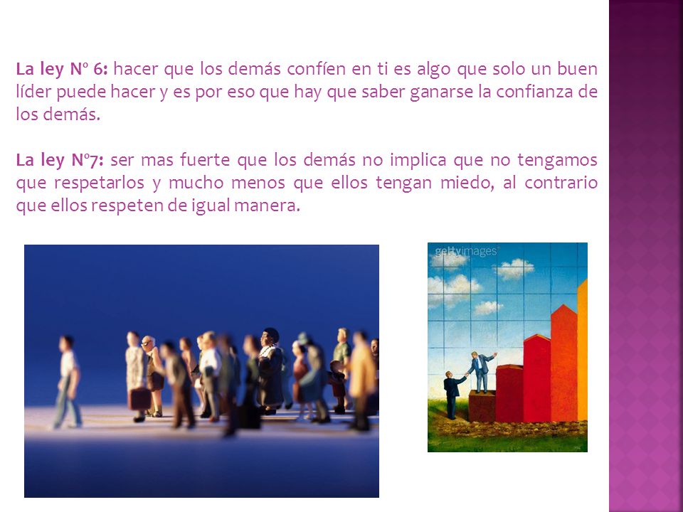 La ley Nº 6: hacer que los demás confíen en ti es algo que solo un buen líder puede hacer y es por eso que hay que saber ganarse la confianza de los demás.