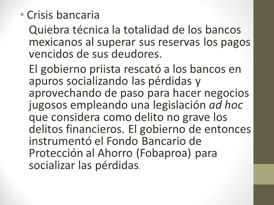 Crisis bancaria Quiebra técnica la totalidad de los bancos mexicanos al superar sus reservas los pagos vencidos de sus deudores.