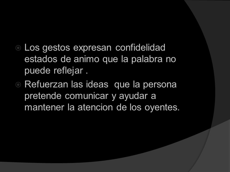 Los gestos expresan confidelidad estados de animo que la palabra no puede reflejar .