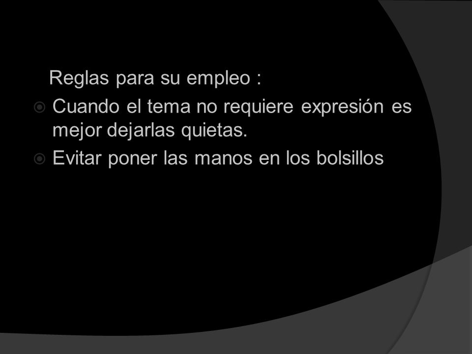Reglas para su empleo : Cuando el tema no requiere expresión es mejor dejarlas quietas.