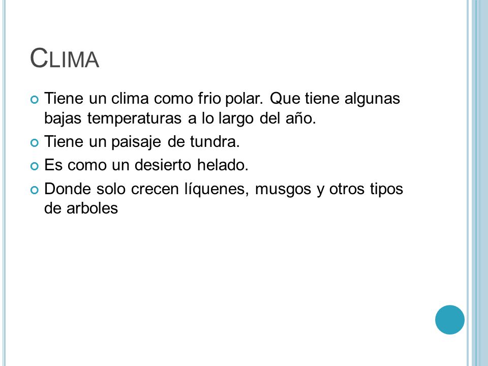 Clima Tiene un clima como frio polar. Que tiene algunas bajas temperaturas a lo largo del año. Tiene un paisaje de tundra.