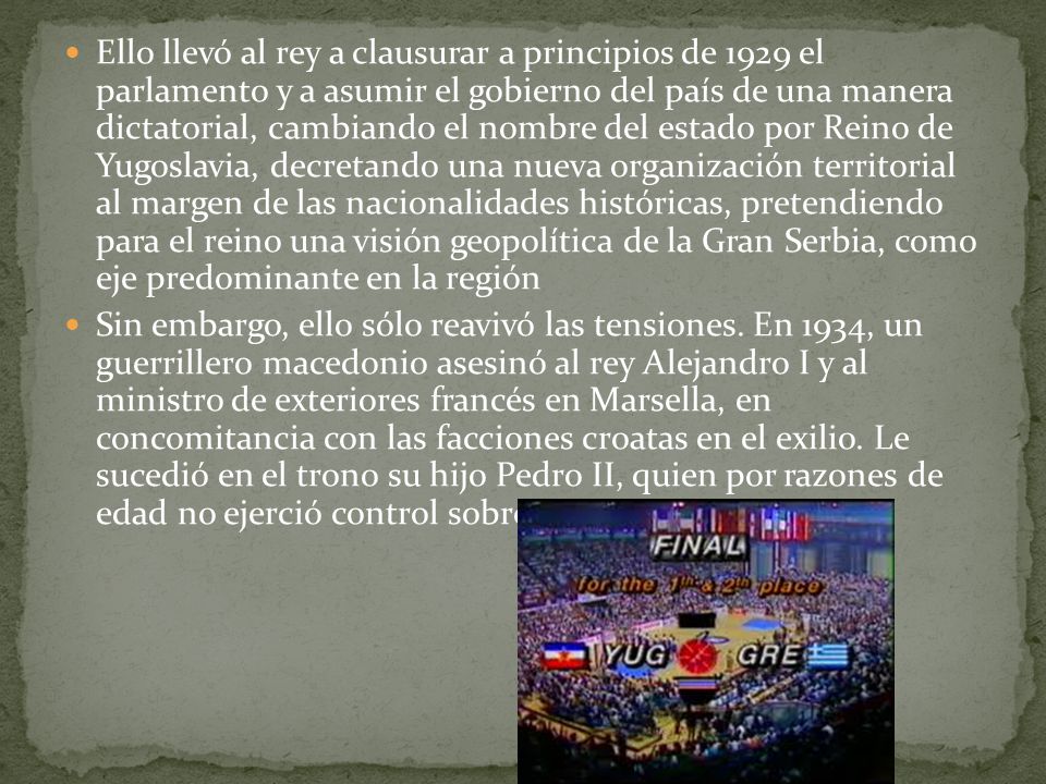 Ello llevó al rey a clausurar a principios de 1929 el parlamento y a asumir el gobierno del país de una manera dictatorial, cambiando el nombre del estado por Reino de Yugoslavia, decretando una nueva organización territorial al margen de las nacionalidades históricas, pretendiendo para el reino una visión geopolítica de la Gran Serbia, como eje predominante en la región