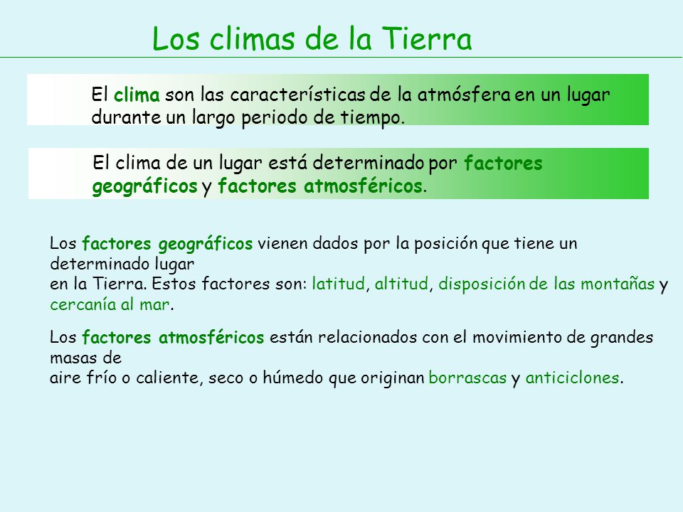 Los climas de la Tierra El clima son las características de la atmósfera en un lugar durante un largo periodo de tiempo.