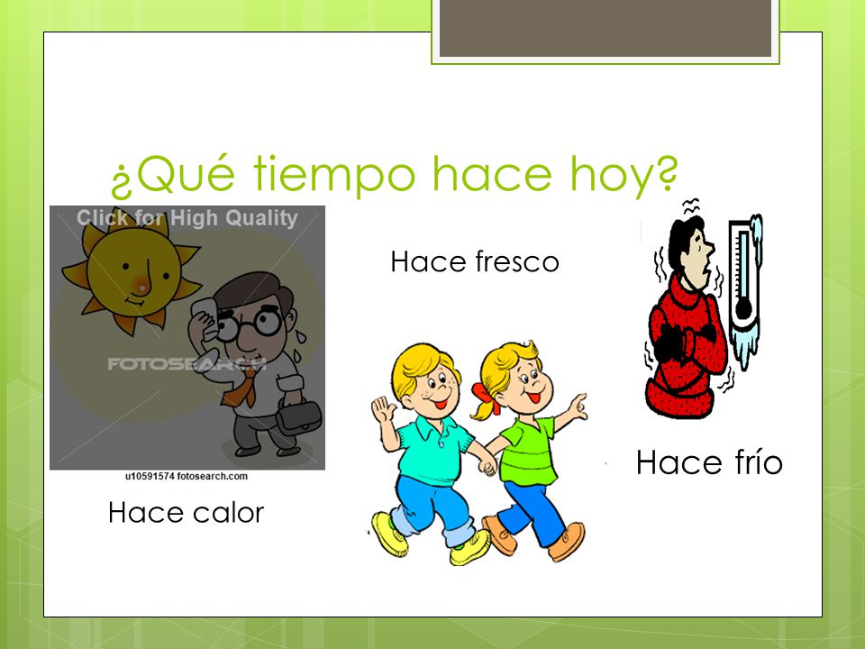 ¿Qué tiempo hace hoy Hace fresco Hace frío Hace calor