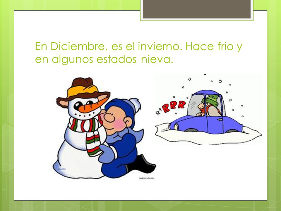 En Diciembre, es el invierno. Hace frio y en algunos estados nieva.