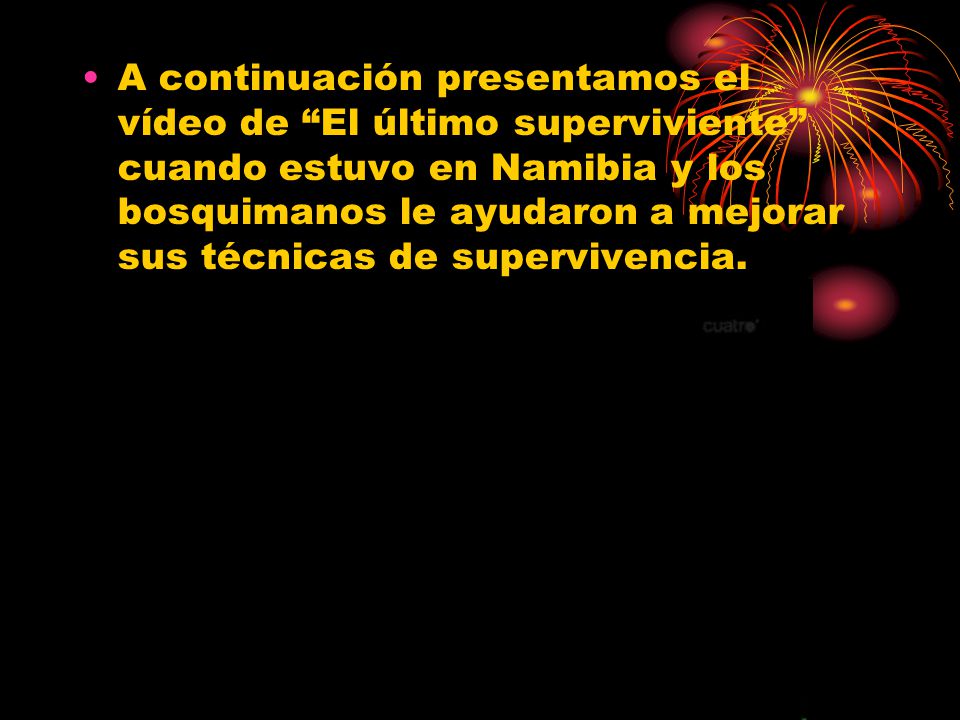 A continuación presentamos el vídeo de El último superviviente cuando estuvo en Namibia y los bosquimanos le ayudaron a mejorar sus técnicas de supervivencia.