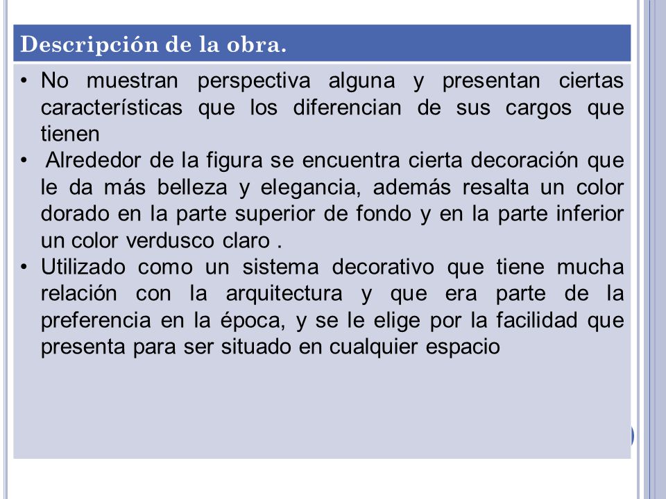 Descripción de la obra. No muestran perspectiva alguna y presentan ciertas características que los diferencian de sus cargos que tienen.
