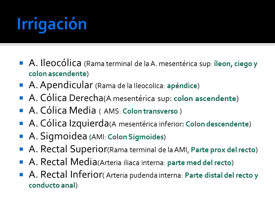 Irrigación A. Ileocólica (Rama terminal de la A. mesentérica sup: íleon, ciego y colon ascendente) A. Apendicular (Rama de la Ileocolica: apéndice)
