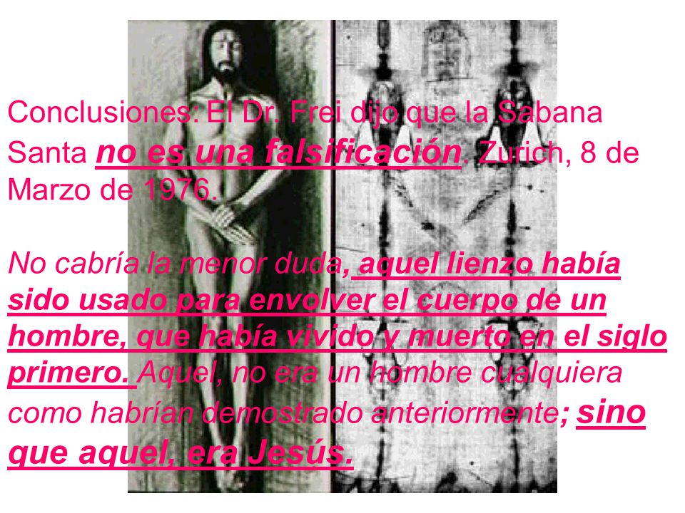 Conclusiones: El Dr. Frei dijo que la Sabana Santa no es una falsificación.