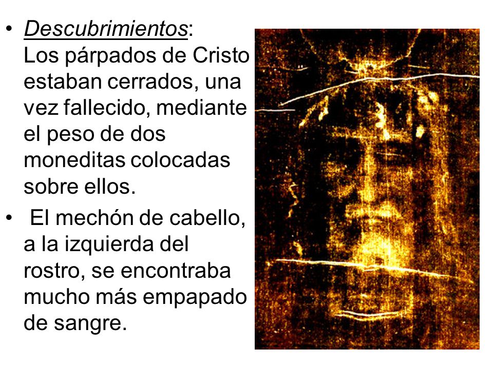 Descubrimientos: Los párpados de Cristo estaban cerrados, una vez fallecido, mediante el peso de dos moneditas colocadas sobre ellos.