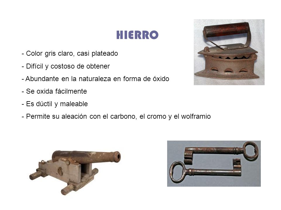 HIERRO Color gris claro, casi plateado Difícil y costoso de obtener