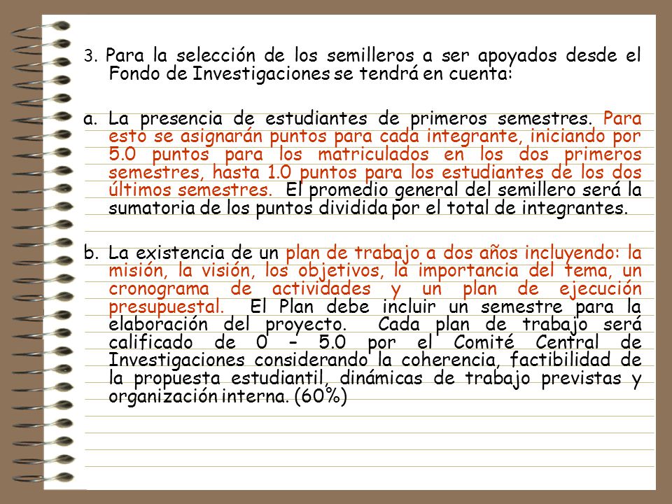 3. Para la selección de los semilleros a ser apoyados desde el Fondo de Investigaciones se tendrá en cuenta: