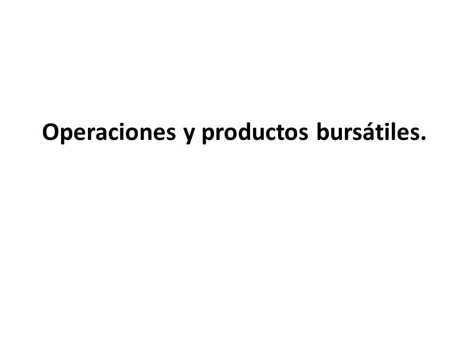 Operaciones y productos bursátiles.