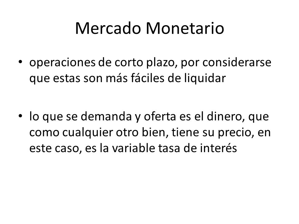 Mercado Monetario operaciones de corto plazo, por considerarse que estas son más fáciles de liquidar.
