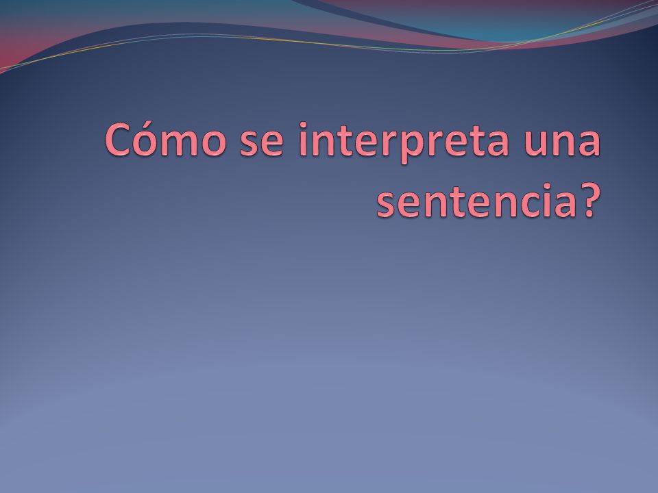 Cómo se interpreta una sentencia