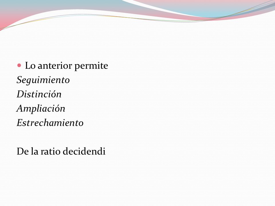 Lo anterior permite Seguimiento Distinción Ampliación Estrechamiento De la ratio decidendi