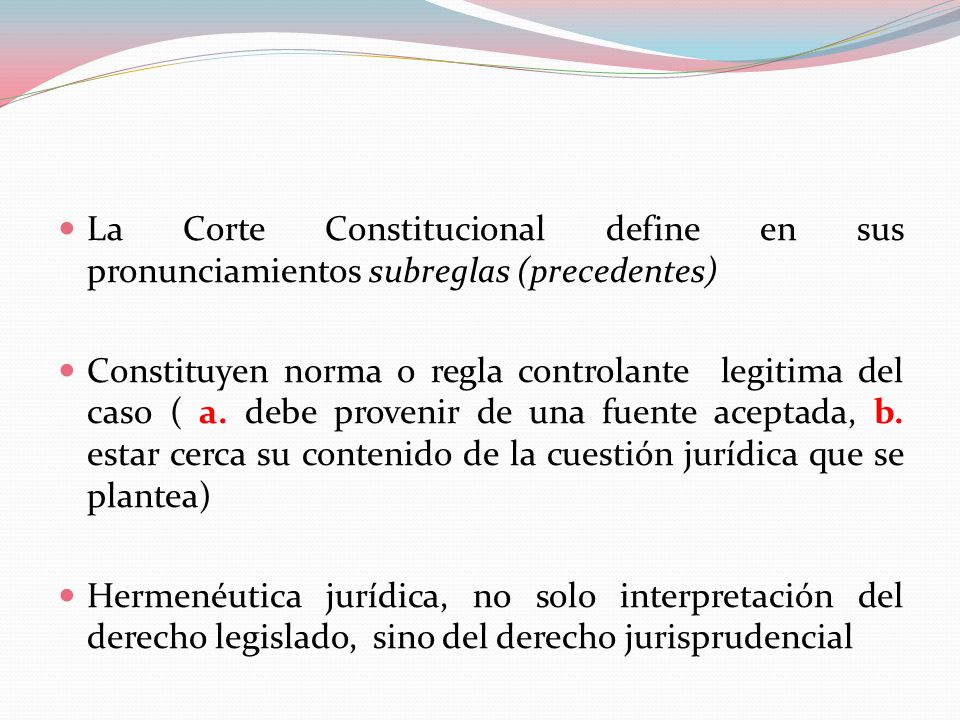 La Corte Constitucional define en sus pronunciamientos subreglas (precedentes)