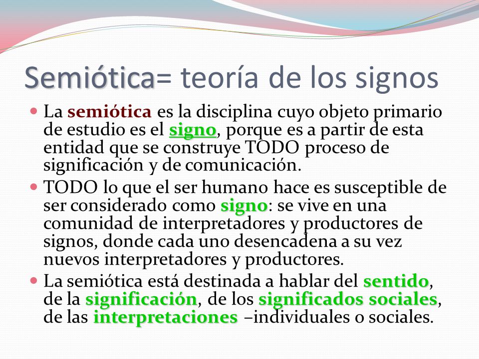 Semiótica= teoría de los signos