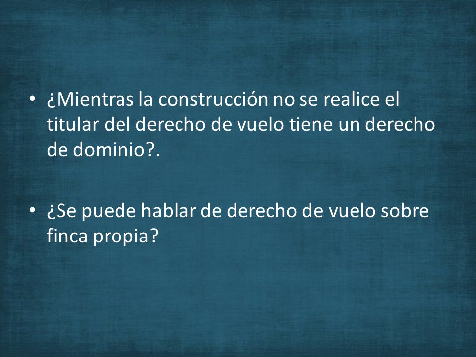 ¿Mientras la construcción no se realice el titular del derecho de vuelo tiene un derecho de dominio .