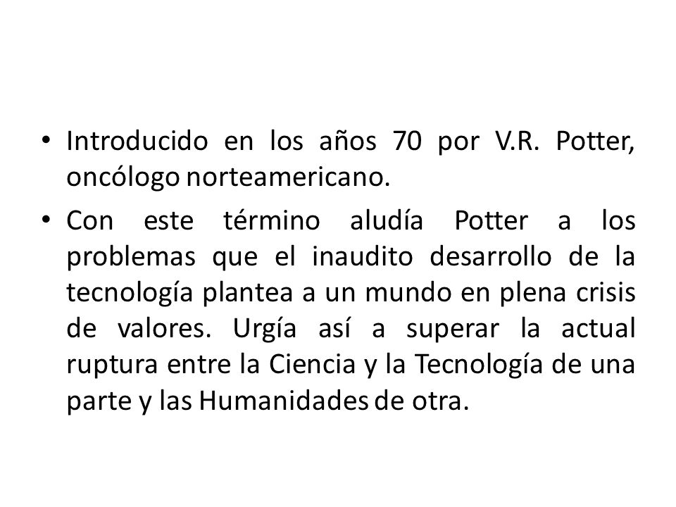 Introducido en los años 70 por V.R. Potter, oncólogo norteamericano.