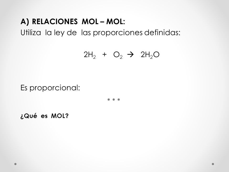 Utiliza la ley de las proporciones definidas: 2H2 + O2  2H2O