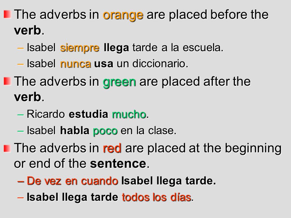 The adverbs in orange are placed before the verb.