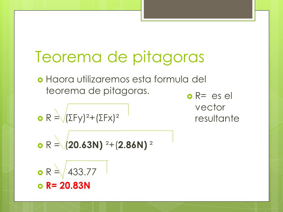 Teorema de pitagoras Haora utilizaremos esta formula del teorema de pitagoras. R = (ΣFy)²+(ΣFx)².