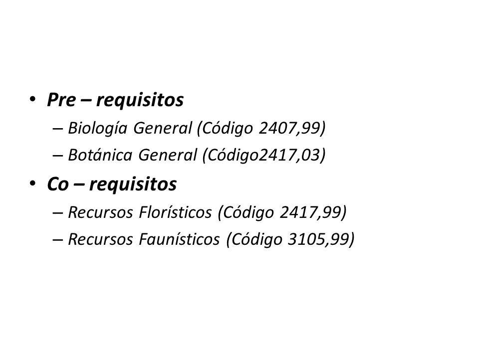Pre – requisitos Co – requisitos Biología General (Código 2407,99)