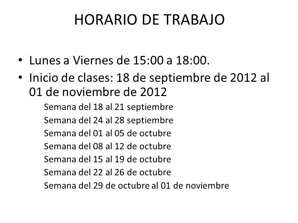 HORARIO DE TRABAJO Lunes a Viernes de 15:00 a 18:00.