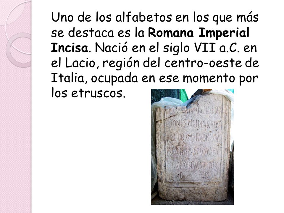 Uno de los alfabetos en los que más se destaca es la Romana Imperial Incisa.