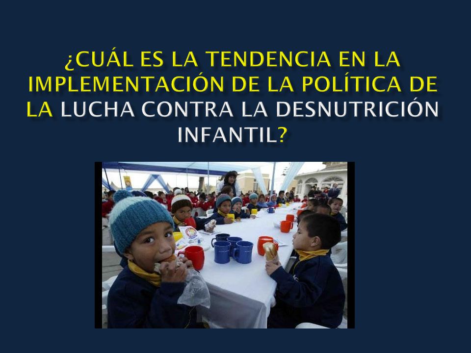 ¿Cuál es la tendencia en la implementación de la política de la lucha contra la desnutrición infantil
