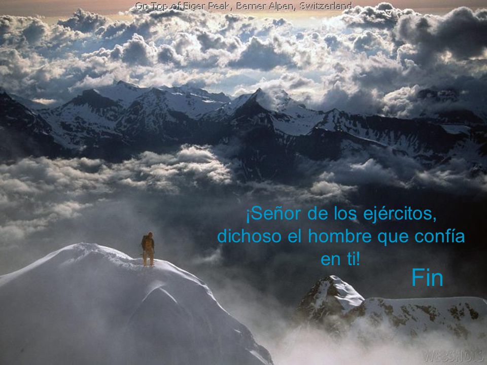 ¡Señor de los ejércitos, dichoso el hombre que confía en ti!