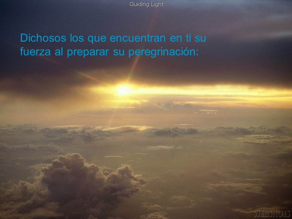 Dichosos los que encuentran en ti su fuerza al preparar su peregrinación: