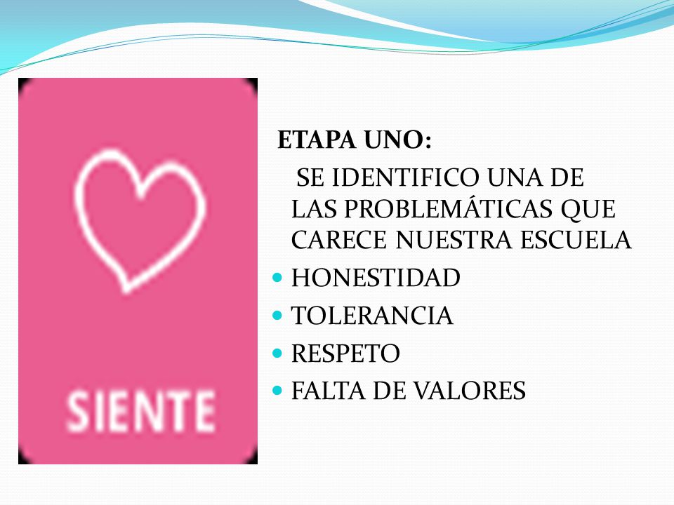 ETAPA UNO: SE IDENTIFICO UNA DE LAS PROBLEMÁTICAS QUE CARECE NUESTRA ESCUELA. HONESTIDAD. TOLERANCIA.