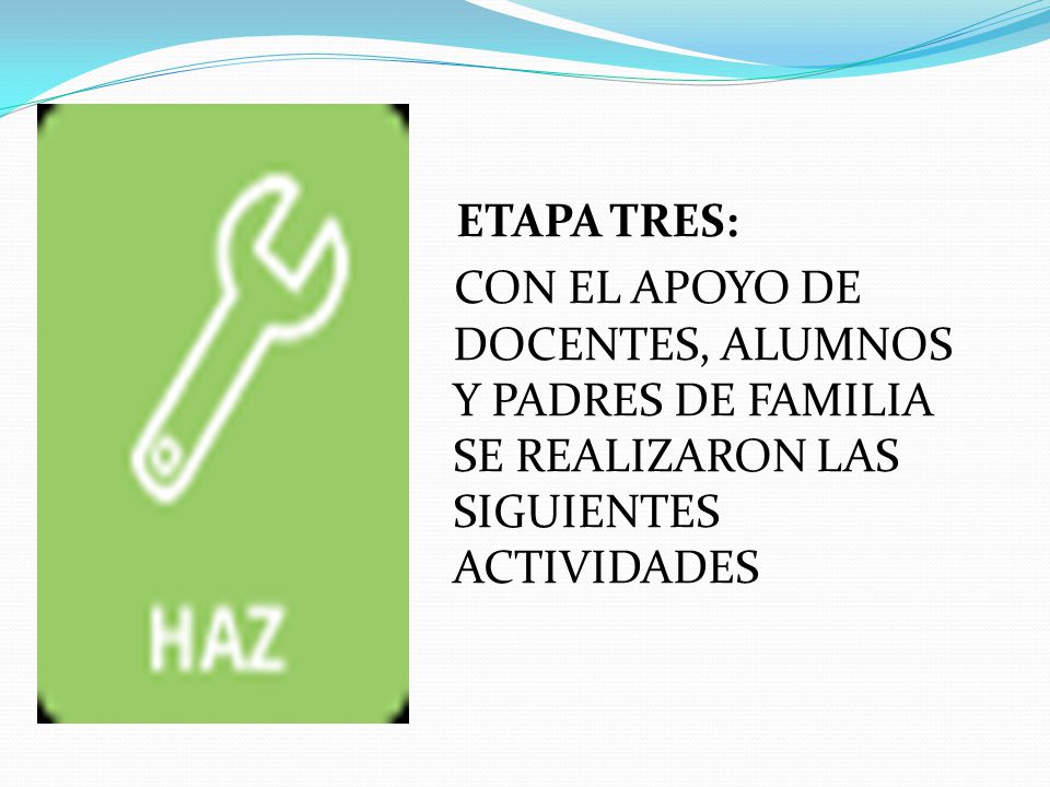ETAPA TRES: CON EL APOYO DE DOCENTES, ALUMNOS Y PADRES DE FAMILIA SE REALIZARON LAS SIGUIENTES ACTIVIDADES