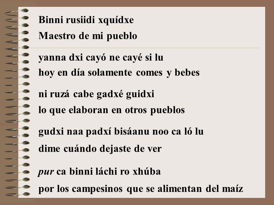 Binni rusiidi xquídxe Maestro de mi pueblo. yanna dxi cayó ne cayé si lu. hoy en día solamente comes y bebes.