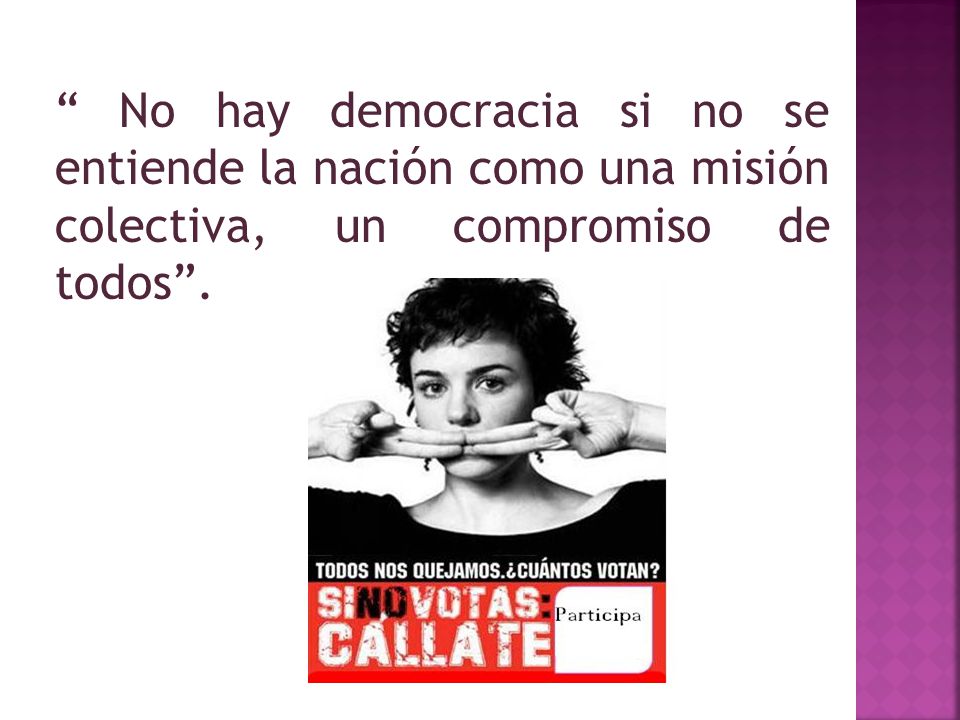 No hay democracia si no se entiende la nación como una misión colectiva, un compromiso de todos .