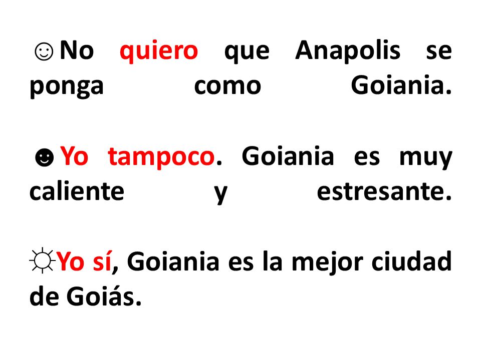 ☺No quiero que Anapolis se ponga como Goiania. ☻Yo tampoco