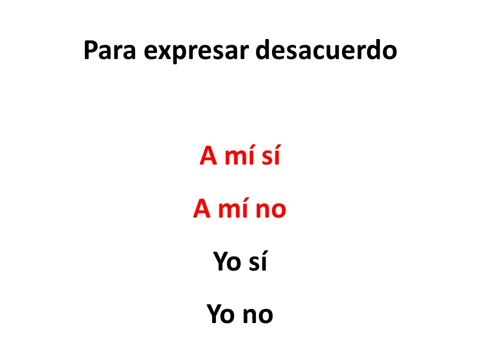Para expresar desacuerdo A mí sí A mí no Yo sí Yo no