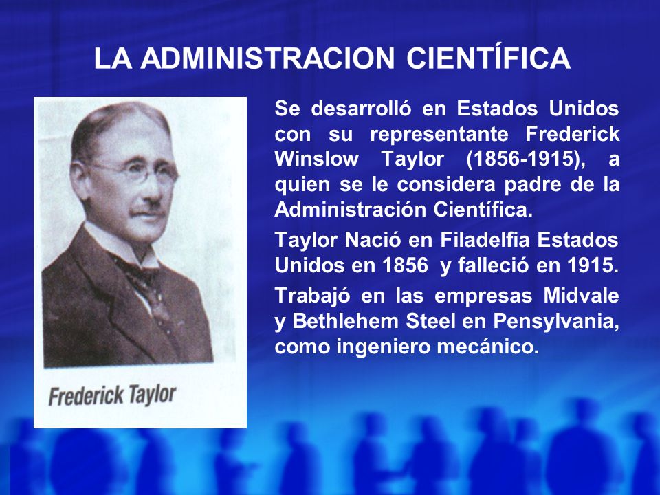 Se desarrolló en Estados Unidos con su representante Frederick Winslow Taylor ( ), a quien se le considera padre de la Administración Científica.
