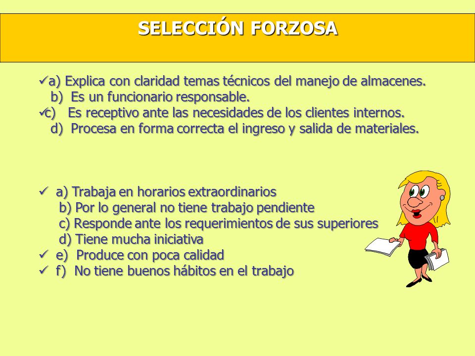 SELECCIÓN FORZOSA a) Explica con claridad temas técnicos del manejo de almacenes. b) Es un funcionario responsable.