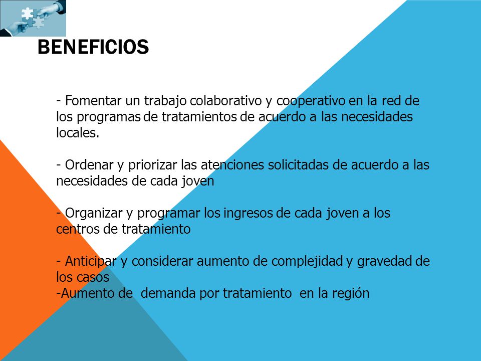 BENEFICIOS Fomentar un trabajo colaborativo y cooperativo en la red de los programas de tratamientos de acuerdo a las necesidades locales.