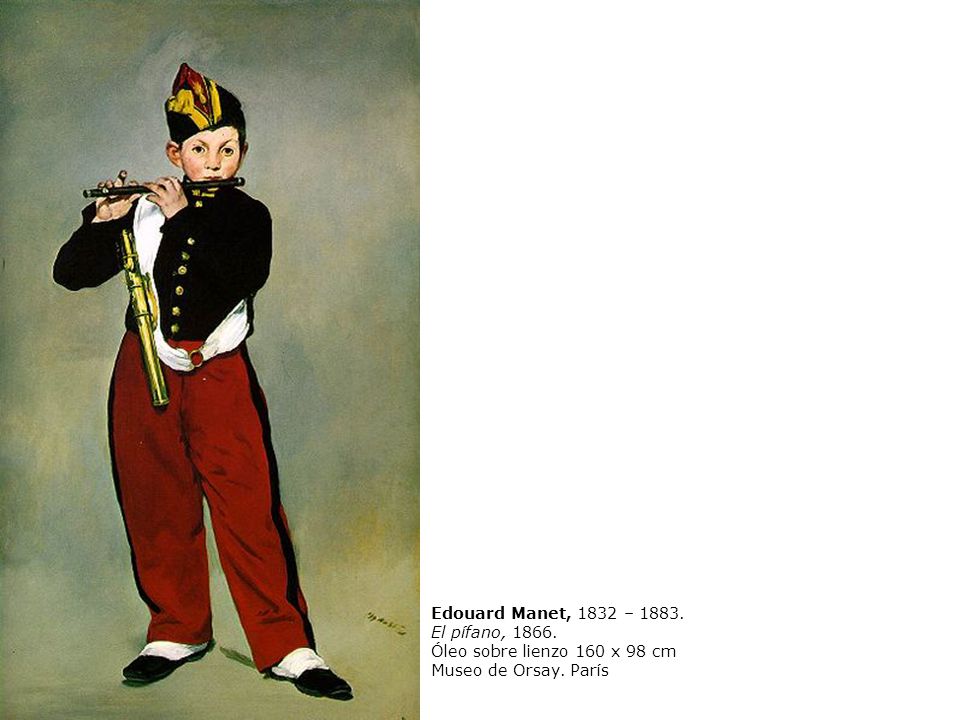 Edouard Manet, 1832 – El pífano, Óleo sobre lienzo 160 x 98 cm Museo de Orsay. París