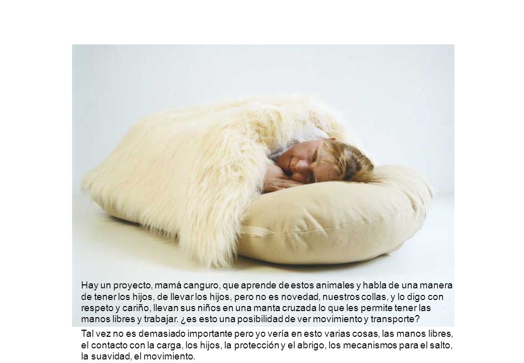 Hay un proyecto mamá canguro que aprende de estos animales, no es novedad, nuestros collas llevan sus niños en una manta cruzada lo que les permite tener las manos libres y trabajar.