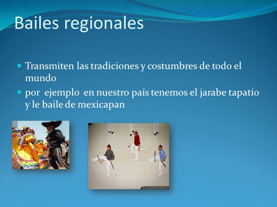 Bailes regionales Transmiten las tradiciones y costumbres de todo el mundo.