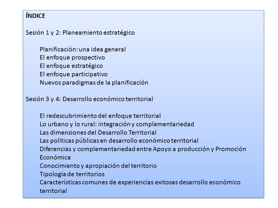 ÍNDICE Sesión 1 y 2: Planeamiento estratégico. Planificación: una idea general. El enfoque prospectivo.